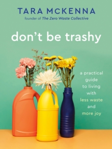 Image for Don't be trashy  : a practical guide to living with less waste and more joy