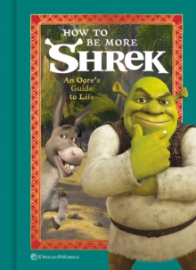 How to Be More Shrek: An Ogre’s Guide to Life