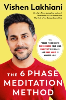 Image for The six phase meditation method  : the proven technique to supercharge your mind, smash your goals, and make magic in minutes a day