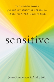 Image for Sensitive  : the hidden power of the highly sensitive person in a loud, fast, too-much world