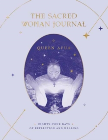 The Sacred Woman Journal: Eighty-Four Days of Reflection and Healing