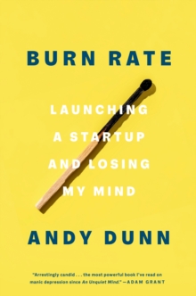 Burn Rate: Launching a Startup and Losing My Mind