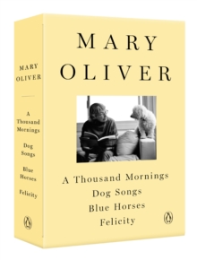 Image for A Mary Oliver Collection : A Thousand Mornings, Dog Songs, Blue Horses, and Felicity