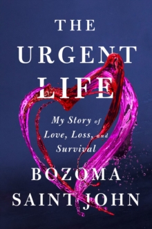 Image for The urgent life  : my story of love, loss, and survival