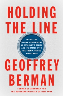 Holding the Line: Inside the Nation’s Preeminent US Attorney’s Office and Its Battle with the Trump Justice Department