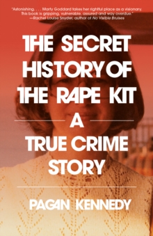 Image for The Secret History of the Rape Kit : A True Crime Story