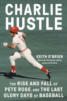 Image for Charlie Hustle : The Rise and Fall of Pete Rose, and the Last Glory Days of Baseball