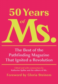 Image for 50 Years of Ms. : The Best of the Pathfinding Magazine That Ignited a Revolution