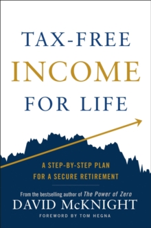 Tax-free Income For Life: A Step-by-Step Plan for a Secure Retirement