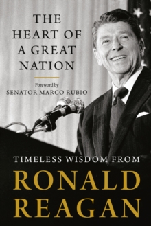 Image for The heart of a great nation: timeless wisdom from Ronald Reagan