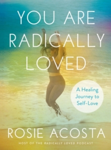 You are Radically Loved: A Healing Journey to Self-Love