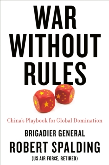 War Without Rules: China’s Playbook for Global Domination