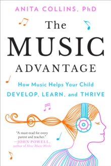 Image for The music advantage: how music helps your child develop, learn, and thrive