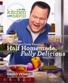 Half Homemade, Fully Delicious: An In the Kitchen with David Cookbook from QVC’s Resident Foodie: QVC’s Resident Foodie Presents Half Homemade, Fully Delicious