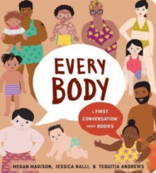 Image for Every body  : a first conversation about bodies