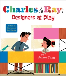 Image for Charles & Ray: Designers at Play : A Story of Charles and Ray Eames