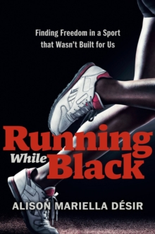 Running While Black: Finding Freedom in a Sport That Wasn’t Built for Us