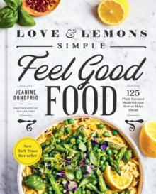 Image for Love and lemons - simple feel-good food  : 125 plant-focused meals to enjoy now or make ahead