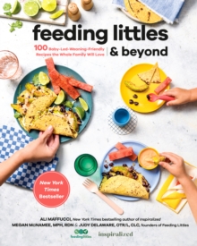 Feeding Littles And Beyond: 100 Baby-Led-Weaning-Friendly Recipes the Whole Family Will Love