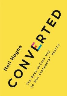 Image for Converted  : the data-driven way to win customers' hearts