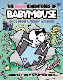 Image for The BIG Adventures of Babymouse: Once Upon a Messy Whisker (Book 1) : (A Graphic Novel)