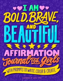 I Am Bold, Brave, and Beautiful: Affirmation Journal for Girls