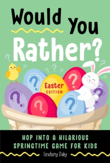 Would You Rather? Easter Edition: Hop into a Hilarious Springtime Game for Kids