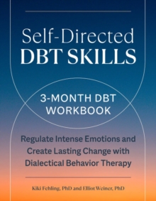 Self-Directed Dbt Skills: A 3-Month Dbt Workbook Regulate Intense Emotions and Create Lasting Change with Dialectical Behavior Therapy