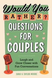 Would You Rather? Questions for Couples: Laugh and Grow Closer with Fun Conversations