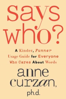 Image for Says Who? : A Kinder, Funner Usage Guide for Everyone Who Cares About Words