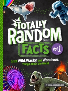 Image for Totally random facts  : 3,128 wild, wacky, and wondrous things about the worldVolume 1