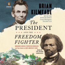 Image for The president and the freedom fighter  : Abraham Lincoln, Frederick Douglass, and their battle to save America's soul