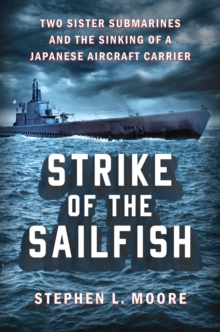 Image for Strike Of The Sailfish : Two Sister Submarines and the Sinking of a Japanese Aircraft Carrier