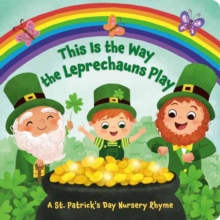 Image for This is the way the leprechauns play  : a St. Patrick's Day nursery rhyme