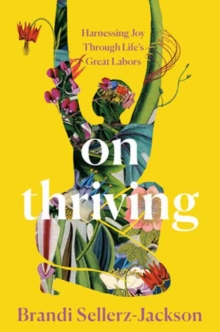 Image for On Thriving : Harnessing Joy Through Life's Great Labors