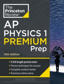 Image for Princeton Review AP Physics 1 Premium Prep, 2024 : 5 Practice Tests + Complete Content Review + Strategies & Techniques