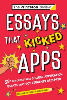 Image for Essays that Kicked Apps: : 55+ Unforgettable College Application Essays that Got Students Accepted