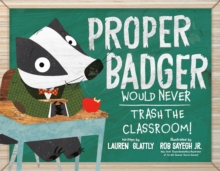 Image for Proper Badger Would Never Trash the Classroom!