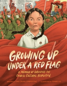 Image for Growing Up under a Red Flag : A Memoir of Surviving the Chinese Cultural Revolution