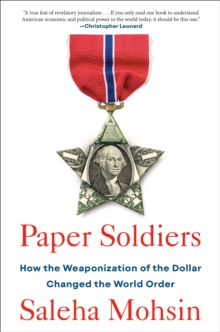 Paper Soldiers: How the Weaponization of the Dollar Changed the World Order