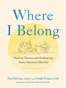 Image for Where I Belong : Healing Trauma and Embracing Asian American Identity