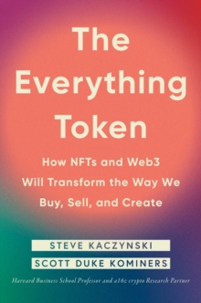 The Everything Token: How NFTs and Web3 Will Transform the Way We Buy, Sell, and Create