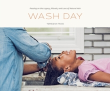 Wash Day: Passing on the Legacy, Rituals, and Love of Natural Hair