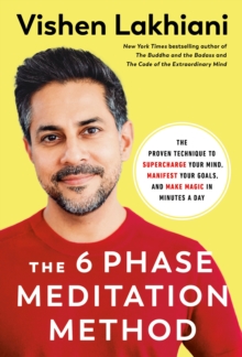 Image for The six phase meditation method  : the proven technique to supercharge your mind, smash your goals, and make magic in minutes a day