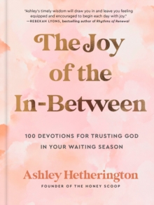 Image for The joy of the in-between  : 100 devotions for trusting God in your waiting season
