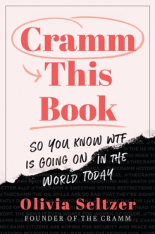 Cramm This Book: So You Know WTF Is Going On in the World Today