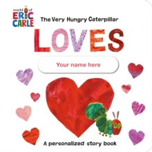 Image for The Very Hungry Caterpillar Loves [YOUR NAME HERE]! : A Personalized Story Book