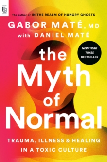 Image for The Myth of Normal (EXP) : Trauma, Illness, and Healing in a Toxic Culture