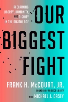 Image for Our Biggest Fight : Reclaiming Liberty, Humanity, and Dignity in the Digital Age