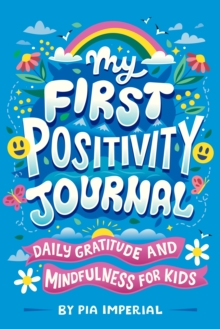 My First Positivity Journal: Daily Gratitude and Mindfulness for Kids